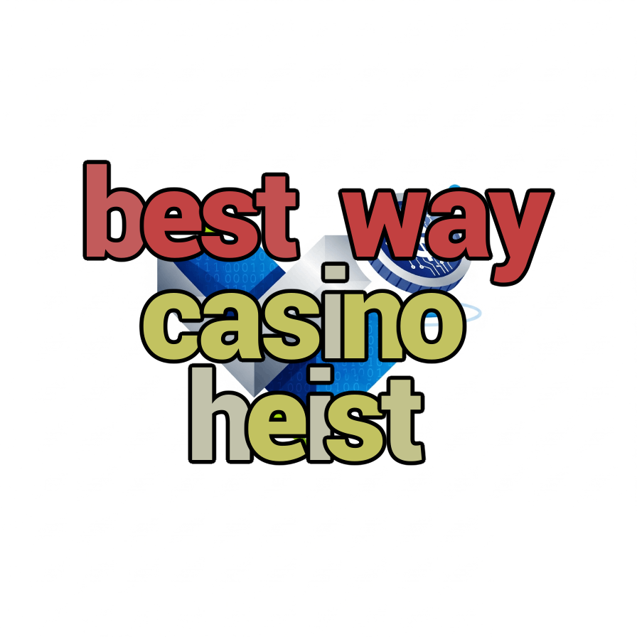 best way casino heist